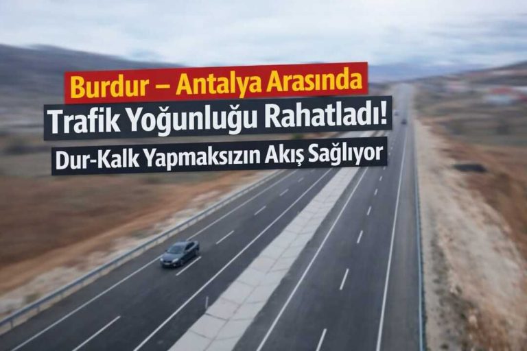 Burdur – Antalya arasında trafik yoğunluğu rahatladı! Dur-kalk yapmaksızın akış sağlıyor