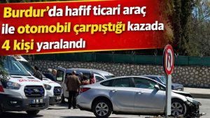 Burdur’da Feci Kaza: İki Araç Çarpıştı, Dört Kişi Yaralandı, Hastaneye Kaldırıldı