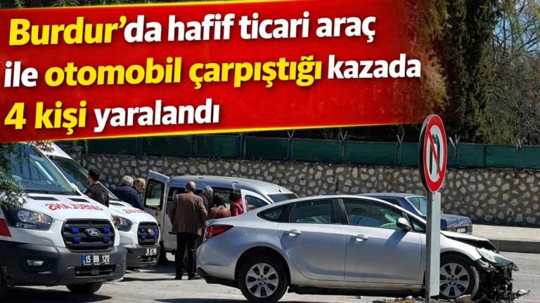 Burdur’da Feci Kaza: İki Araç Çarpıştı, Dört Kişi Yaralandı, Hastaneye Kaldırıldı