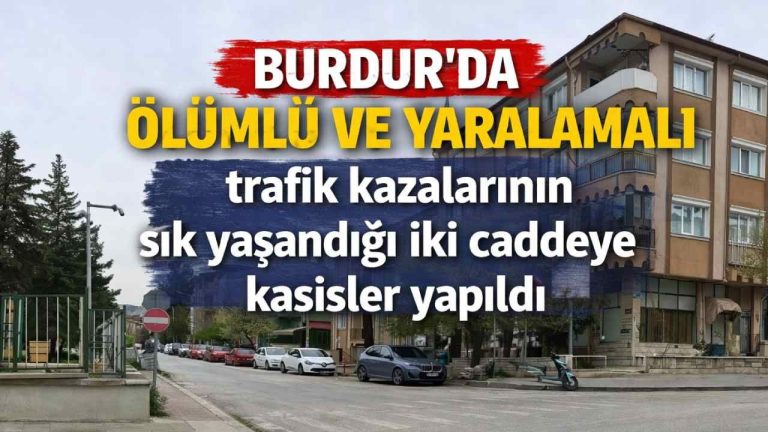 Burdur’da Kaza Kara Noktalarına Neşter: Kritik Caddelere Güvenlik Kasisleri Yerleştirildi