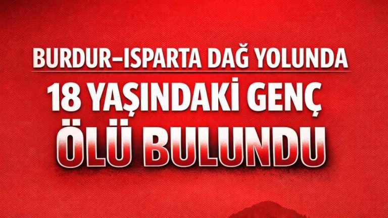Burdur-Isparta Dostluk Yolu’nda Şok Edici Keşif: 18 Yaşındaki Genç Ölü Bulundu