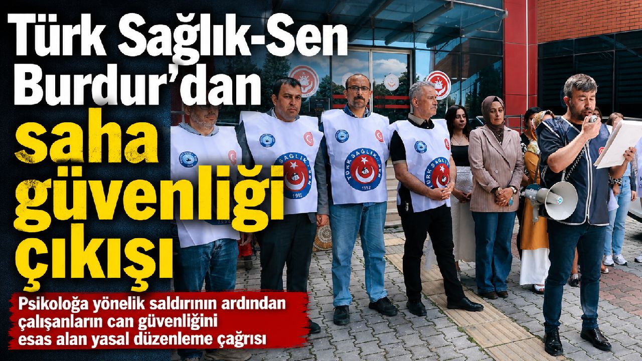 Türk Sağlık-Sen Burdur’dan saha güvenliği çıkışı