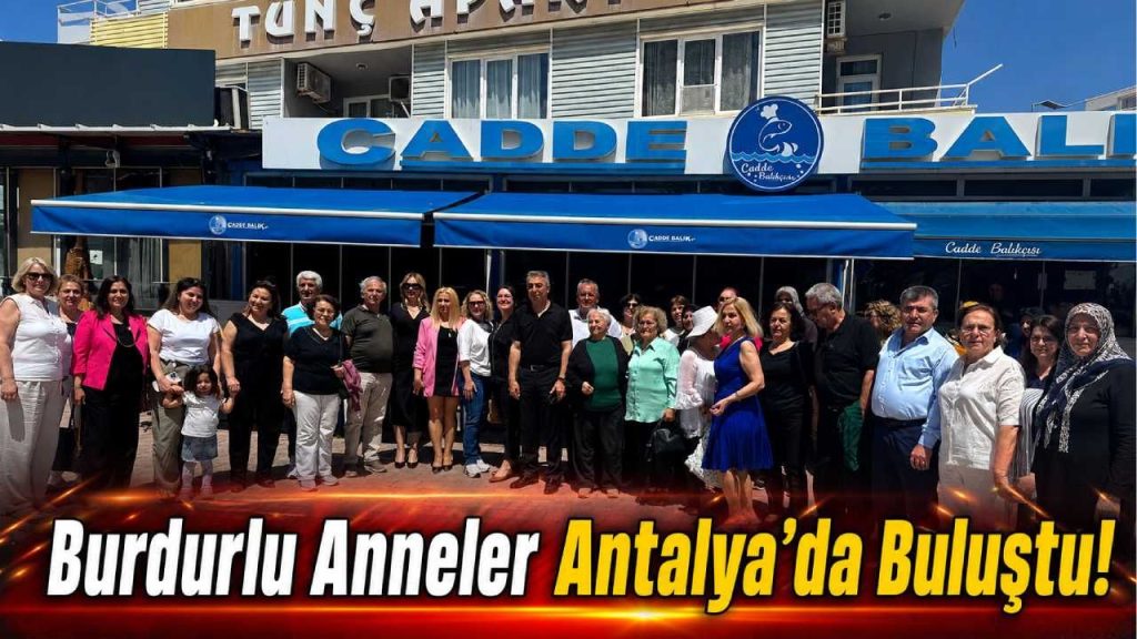 Burdurlu Anneler Antalya’da Buluştu!