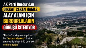 AK Parti Burdur’dan dikkat çeken hamle: Alay alanı için Burdurluların görüşü isteniyor
