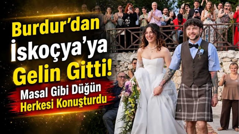Burdur’dan İskoçya’ya Gelin Gitti! Masal Gibi Düğün Herkesi Konuşturdu