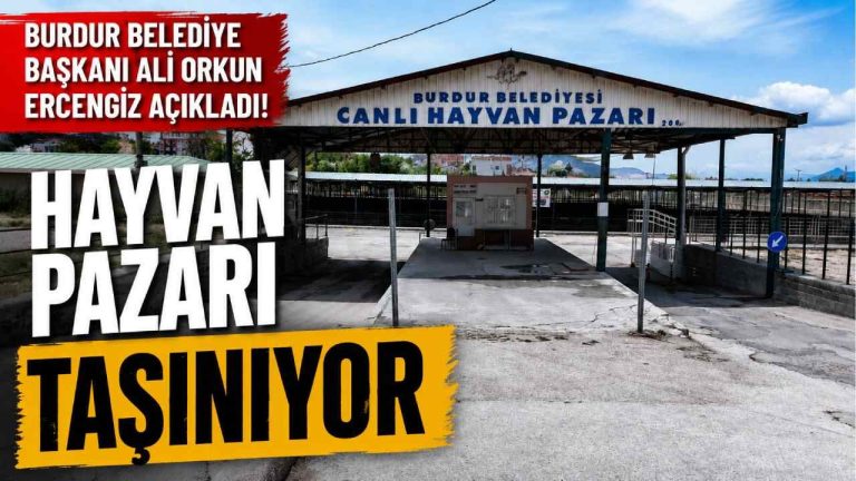 Burdur Belediye Başkanı Ali Orkun Ercengiz açıkladı! Hayvan pazarı taşınıyor