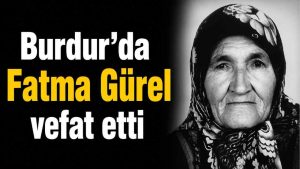 Burdur’da Fatma Gürel vefat etti