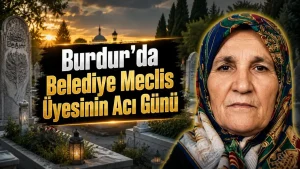 Burdur’da Belediye Meclis Üyesinin Acı Günü